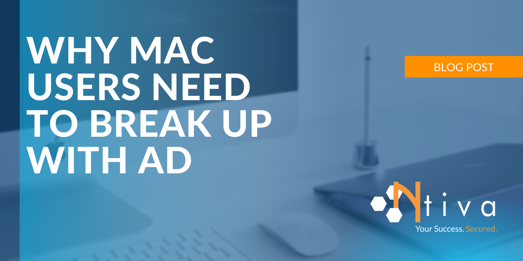 why-mac-users-need-to-break-up-with-microsoft-ad-ntiva